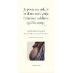 Je porte un enfant et dans mes yeux l'étreinte sublime qui l'a conçu