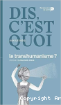 Dis, c'est quoi le transhumanisme