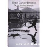 Henri Cartier-Bresson : Le tir photographique