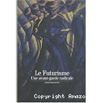 Le Futurisme : une avant-garde radicale